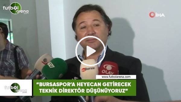 Mesut Mestan: "Bursaspor'a heyecan getirecek teknik direktör düşünüyouz"
