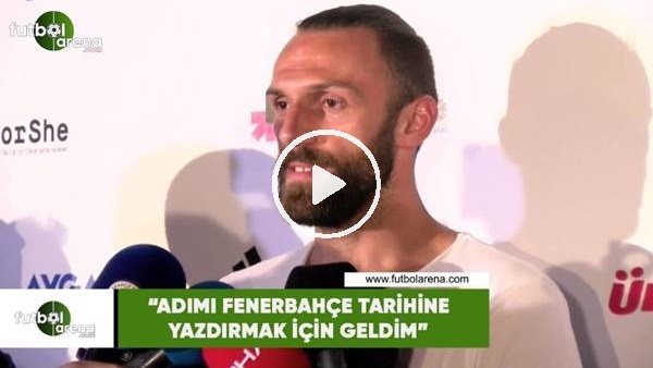 Vedat Muriqi: "Adımı Fenerbahçe tarihine yazdırmak için geldim"