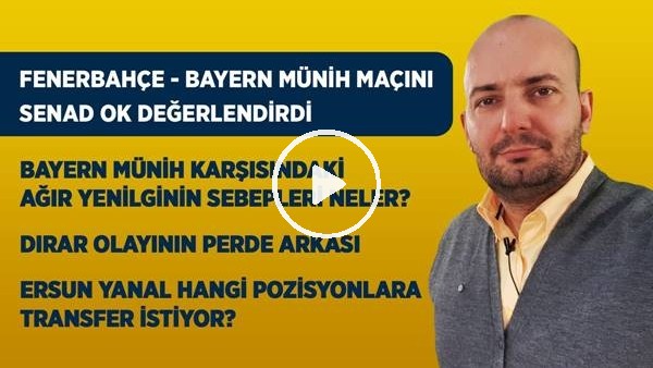 Fenerbahçe - Bayern Münih Maçı Analizi, Ersun Yanal'ın Transfer Talepleri...