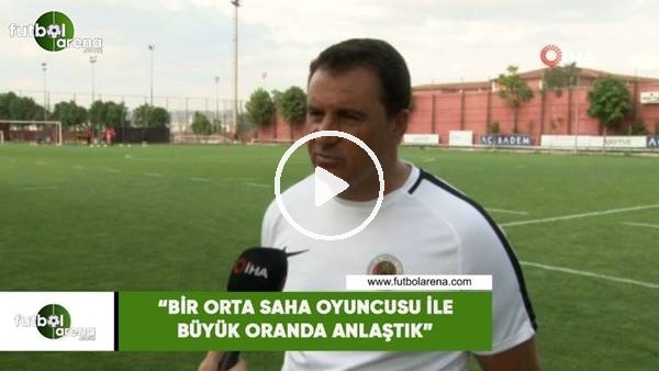 Mustafa Kaplan: "Bir orta saha oyuncusu ile büyük oranda anlaştık"