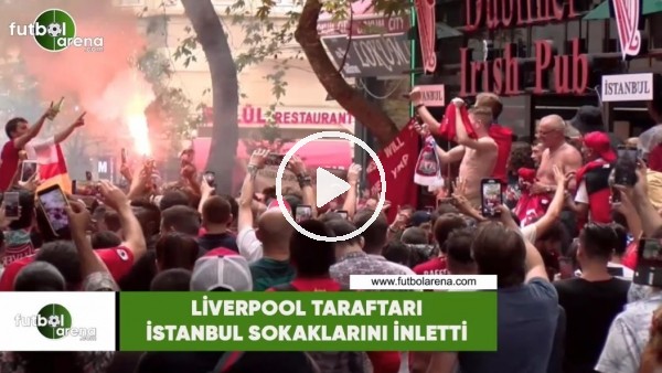 Liverpool taraftarı İstanbul sokaklarını inletti