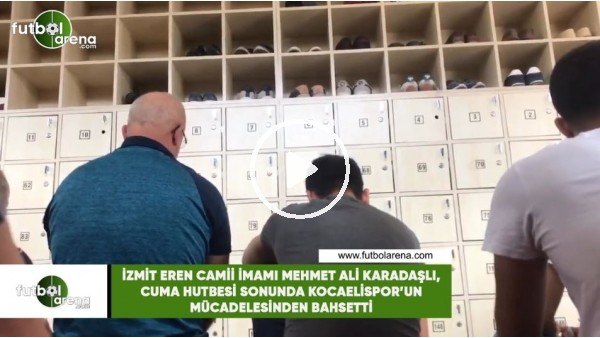 İzmit Eren Camii İmamı Mehmet Ali Karadaşlı, Cuma hutbesinin sonunda Kocaelispor'un mücadelesinden bahsetti