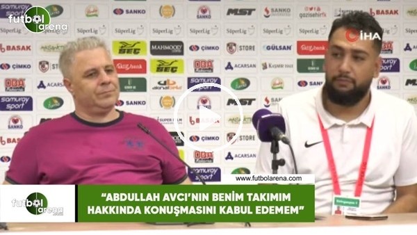 Sumudica: "Abdullah Avcı'nın benim takımım hakkında konuşmasını kabul edemem"