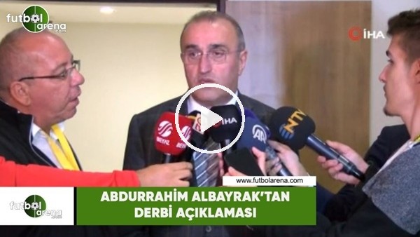 Abdurrahim Albayrak'tan derbi açıklaması
