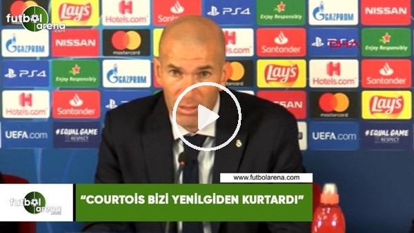 Zidane: "Courtois bizi yenilgiden kurtardı"