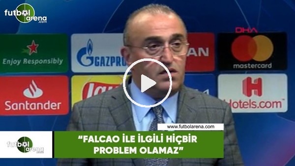Abdurrahim Albayrak: "Falcao ile ilgili hiçbir problem olamaz"