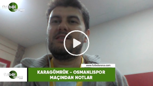 Karagümrük - Osmnalıspor maçından notlar