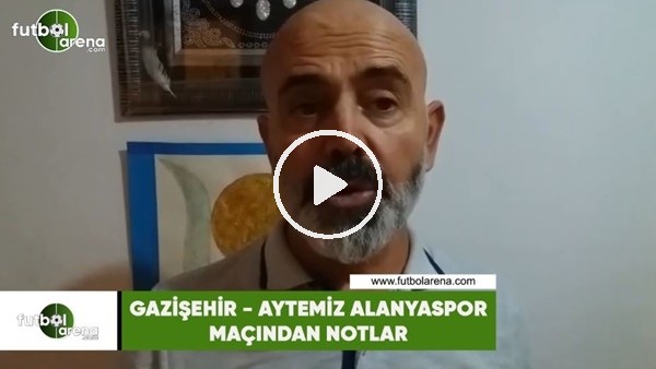 Gazişehir - Aytemiz Alanyaspor maçından notlar