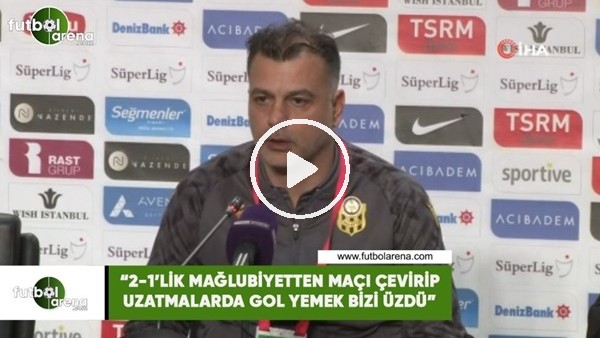 Murat Şahin: "2-1'lik mağlubiyetten maçı çevirip uzatmalarda gol yemek bizi üzdü"