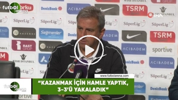 Hamza Hamzaoğlu: "Kazanmak için hamle yaptık, 3-3'ü yakaladık"