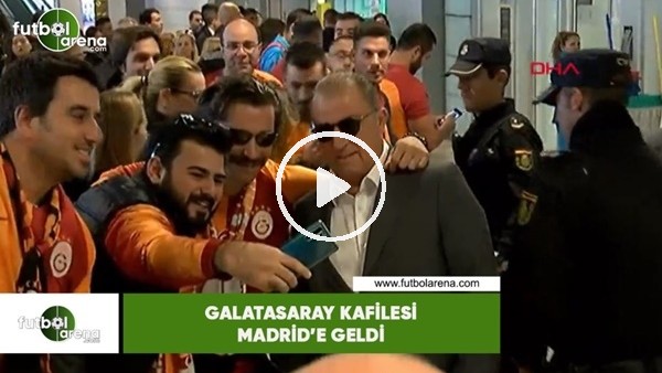 Galatasaray kafilesi Madrid'e geldi