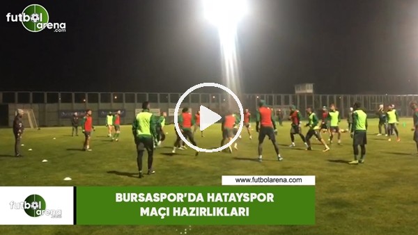 Bursaspor'da Hatayspor maçı hazırlıkları