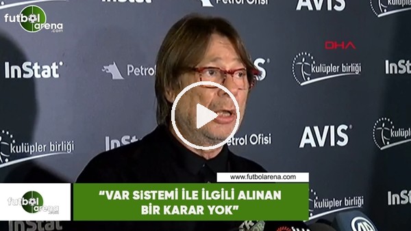 Mehmet Sepil: "VAR sistemi ile ilgili bir karar almadık"