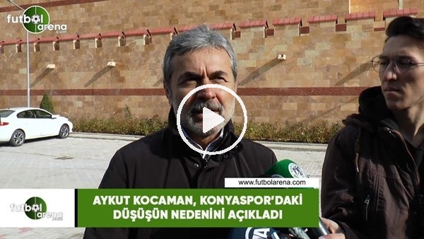 Aykut Kocaman, Konyaspor'daki düşüsün nedenini açıkladı