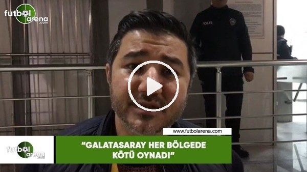 Ali Naci Küçük: "Galatasaray her bölgede kötü oynadı, Fatih Terim'im işi çok zor"