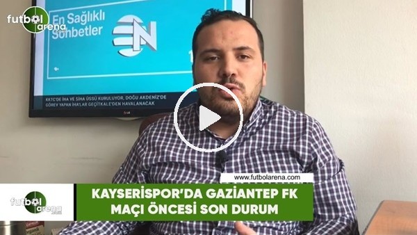 Kayserispor'daGaziantep FK maçı öncesi son durum