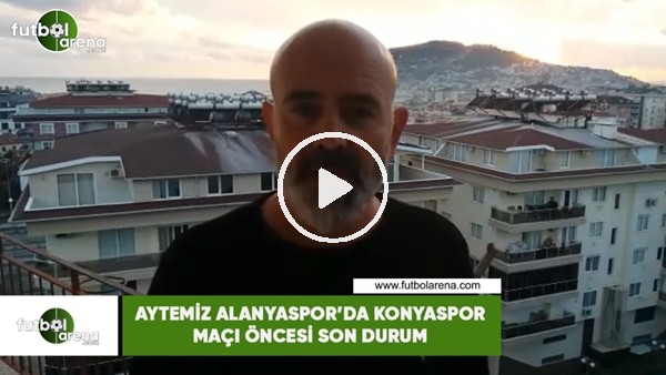 Aytemiz Alanyaspor'da Konyaspor maçı öncesi son durum