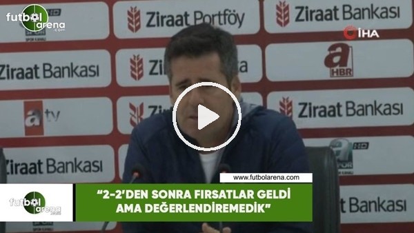 Hüseyin Eroğlu: "2-2'den sonra fırsatlar geldi ama değerlendiremedik"