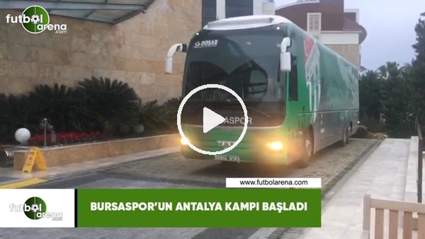 Bursaspor'un Antalya kampı başladı