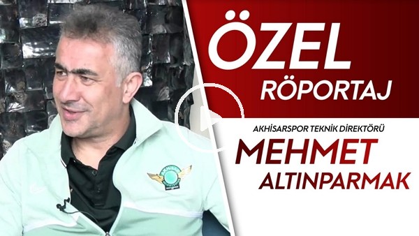 Mehmet Altıparmak | Özel Röportaj | "Transfer Yapamazsakta Akhisarspor Şampiyon Olacak"