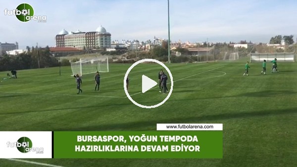 Bursaspor, yoğun tempoda hazırlıklarına devam ediyor