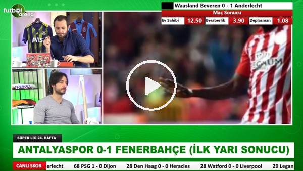 Antalyaspor - Fenerbahçe Maçının ilk yarısından öne çıkan notlar