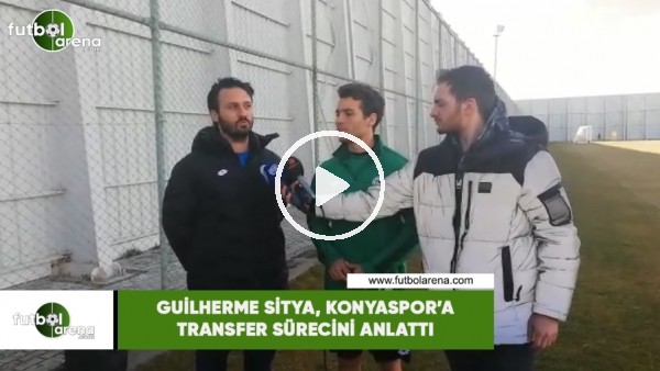 Guilherme Sitya, Konysaspor'a transfer sürecini anlattı