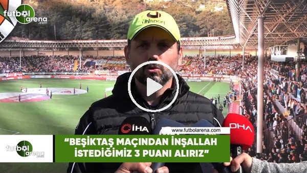 Erol Bulut: "Beşiktaş maçından inşallah istediğimiz 3 puanı alırız"