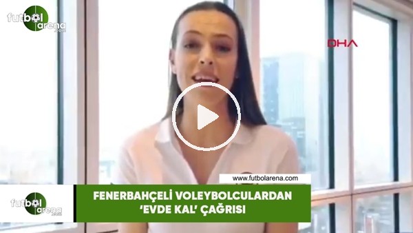Fenerbahçeli voleybolculardan 'evde kal' çağrısı