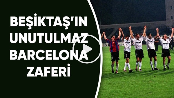 Beşiktaş'ın 3-0'lık unutulmaz Barcelona zaferi!