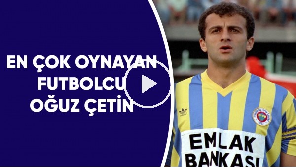 Süper Lig'de en çok oynayan futbolcu Oğuz Çetin