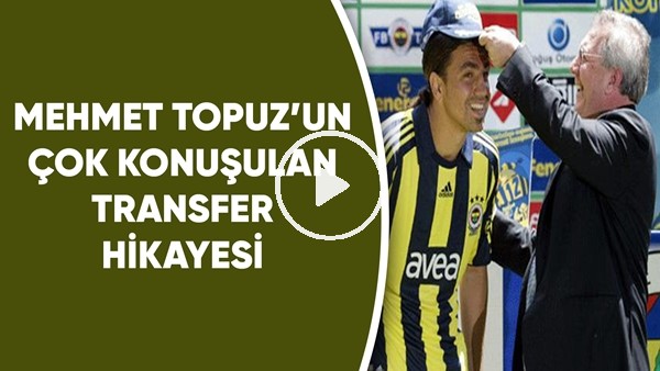 Mehmet Topuz'un çok konuşulan transfer hikayesi