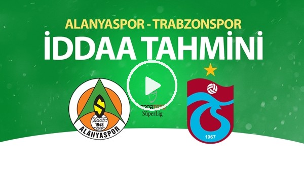 Alanyaspor - Trabzonspor Maçı İddaa Tahmini (22 Haziran 2020)