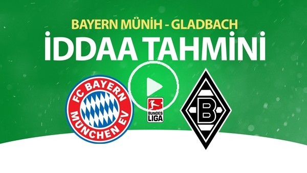 Bayern Münih - Gladbach Maçı İddaa Tahmini (13 Haziran 2020)