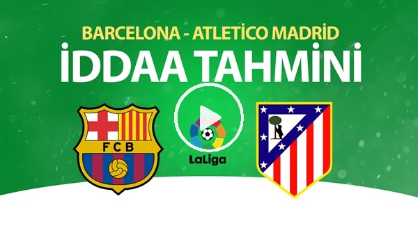 Barcelona - Atletico Maçı İddaa Tahmini (30 Haziran 2020)