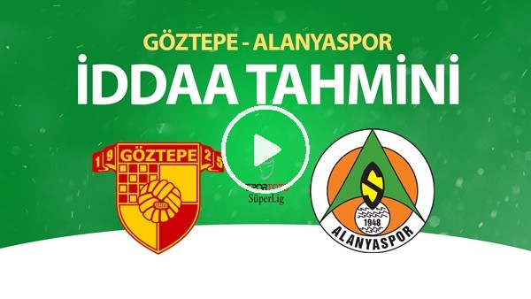 Göztepe - Alanyaspor Maçı İddaa Tahmini (27 Haziran 2020)
