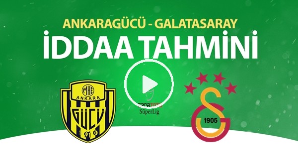 Ankaragücü - Galatasaray Maçı İddaa Tahmini (12 Temmuz 2020)