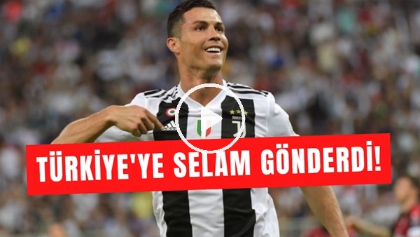 Cristaino Ronaldo, Türkiye'ye Selam Gönderdi