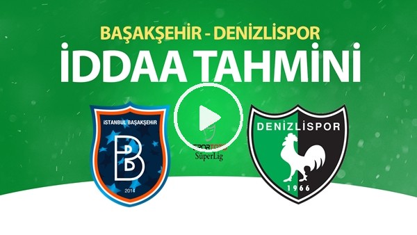 Başakşehir - Denizlispor Maçı İddaa Tahmini (7 Temmuz 2020)