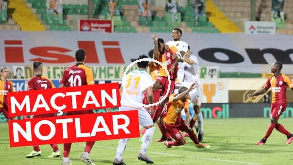 Aytemiz Alanyaspor - Galatasaray Maçından Notlar | Kim, Nasıl Oynadı?