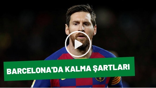 Messi'nin Barcelona'da Kalma Şartları Tartışma Konusu Oldu