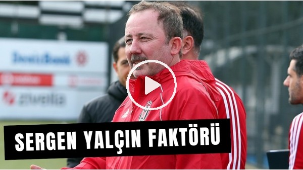 Beşiktaş'ta Sergen Yalçın Faktörü | "Elindeki Oyunculardan Maksiumum Performans Alıyor"