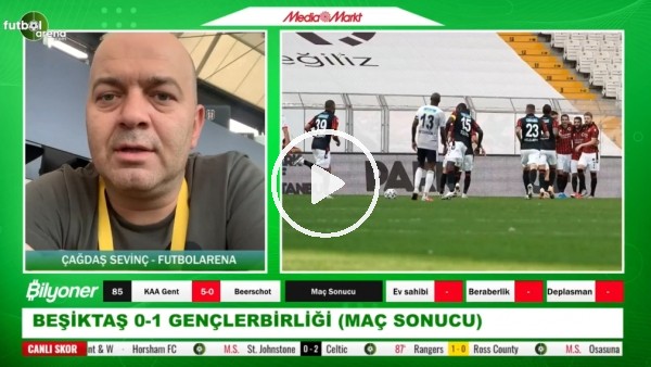 Beşiktaş - Gençlerbirliği maçından notlar! Çağdaş Sevinç aktardı