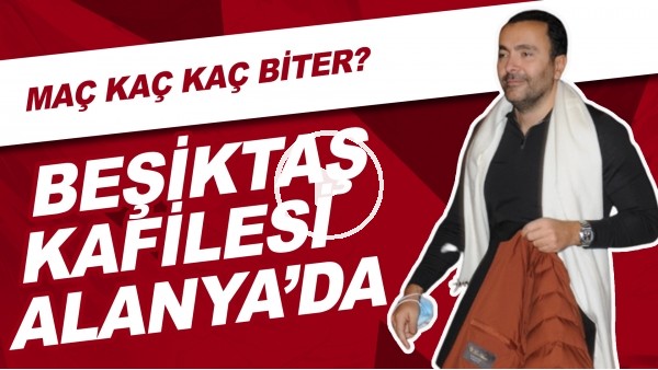 Beşiktaş Kafilesi Alanya'da
