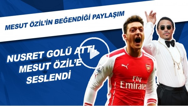 Nusret golü attı, Mesut Özil'e Seslendi | Mesut Özil'in Beğendiği Come To Fenerbahçe Paylaşımı