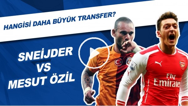 Sneijder VS Mesut Özil | Hangisi Daha Büyük Transfer?