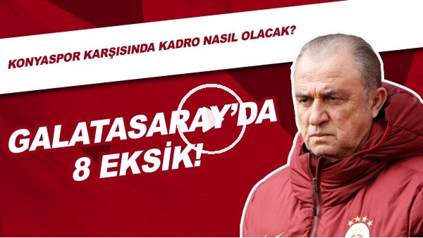 Galatasaray'da 8 Eksik! | Konyaspor Karşısına Kadro Nasıl Olacak?