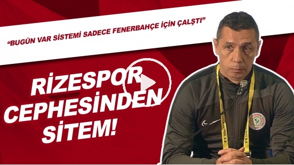 Rizespor Cephesinden Sitem! "Bugün VAR Sistemi Sadece Fenerbahçe İçin Çalıştı"