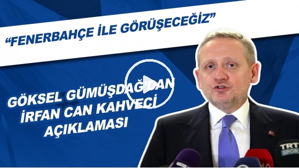Göksel Gümüşdaş'dan İrfan Can Kahveci Açıklaması! "Fenerbahçe İle Görüşeceğiz"