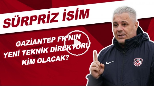 Gaziantep FK'nın Yenİ Teknik Direktörü Kim Olacak? | Sürpriz İsim